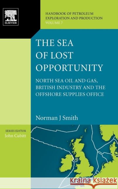 The Sea of Lost Opportunity: North Sea Oil and Gas, British Industry and the Offshore Supplies Office Volume 7 Smith, Norman J. 9780444536457  - książka