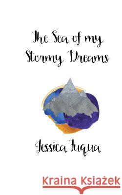 The Sea of my Stormy Dreams Jessica Fuqua 9781537009438 Createspace Independent Publishing Platform - książka