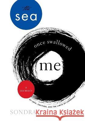 The Sea Once Swallowed Me: A Memoir of Love, Solitude, and the Limits of Language Sondra Charbadze 9781736232002 Sondra - książka