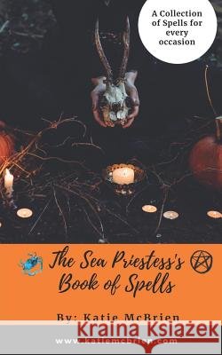 The Sea Priestess's Book of Spells Katie McBrien 9781717961921 Independently Published - książka