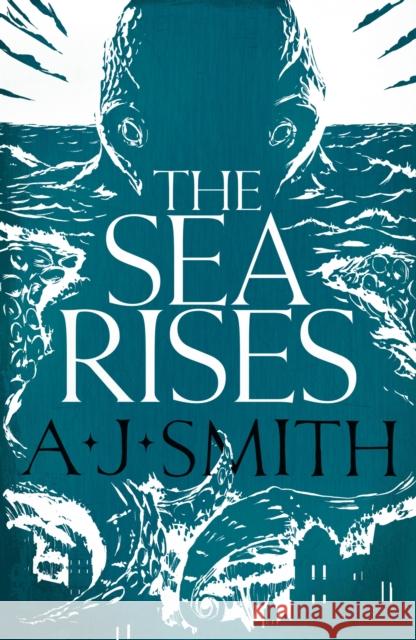 The Sea Rises A.J. Smith 9781786696984 Bloomsbury Publishing PLC - książka