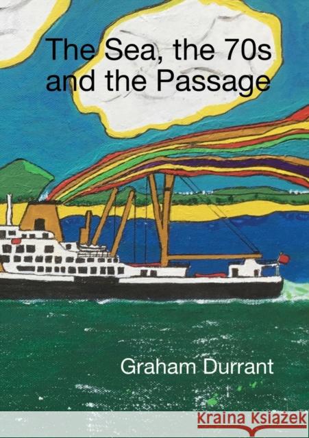 The Sea, the 70s and the Passage Graham Durrant 9781716592065 Lulu.com - książka