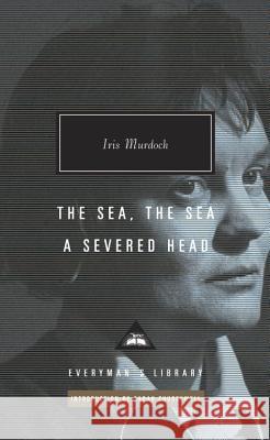 The Sea, the Sea; A Severed Head: Introduction by Sarah Churchwell Murdoch, Iris 9781101907665 Everyman's Library - książka