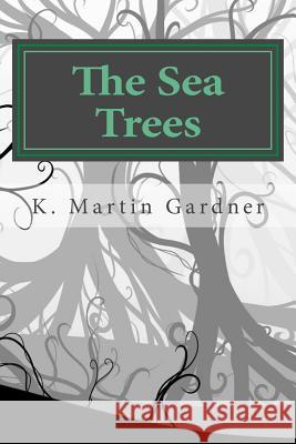 The Sea Trees K. Martin Gardner 9781492905660 Createspace - książka