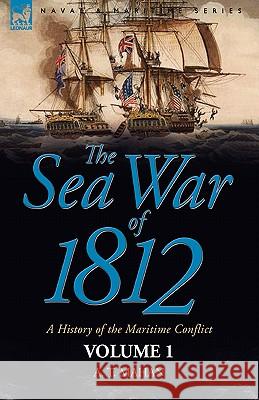 The Sea War of 1812: a History of the Maritime Conflict--Volume 1 Mahan, A. T. 9781846775482 Oakpast - książka