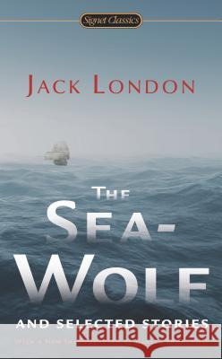 The Sea-Wolf and Selected Stories Jack London Ben Bova 9780451415851 Signet Classics - książka