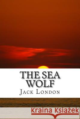The Sea Wolf: (Jack London Classic Collection) London, Jack 9781507755747 Createspace - książka