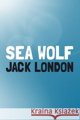 The Sea-Wolf: Original and Unabridged Jack London 9781499744507 Createspace - książka