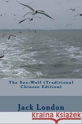 The Sea-Wolf (Traditional Chinese Edition) Jack London Yongyi Li 9781499599602 Createspace - książka