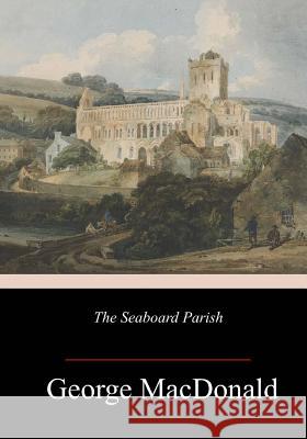 The Seaboard Parish George MacDonald 9781984366764 Createspace Independent Publishing Platform - książka