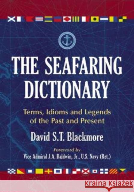 The Seafaring Dictionary: Terms, Idioms and Legends of the Past and Present Blackmore, David S. T. 9780786442669 McFarland & Company - książka