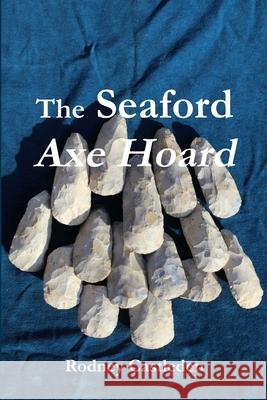 The Seaford Axe Hoard Rodney Castleden 9780244669782 Lulu.com - książka