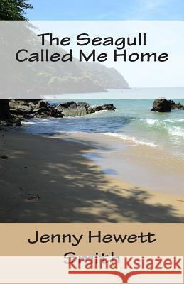 The Seagull Called Me Home Jenny Hewett Smith 9781500918132 Createspace - książka