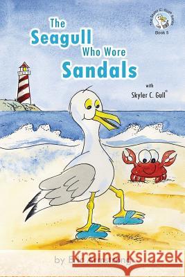 The Seagull Who Wore Sandals: Featuring Skyler C. Gull Eric Armstrong 9781724579164 Createspace Independent Publishing Platform - książka