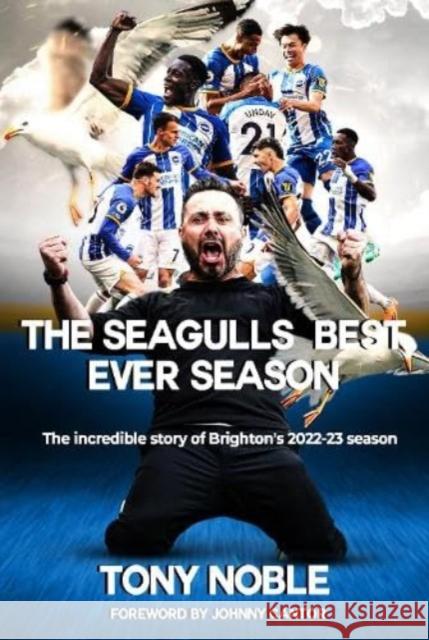 The Seagulls Best Ever Season: The incredible story of Brighton's 2022-23 season Tony Noble 9781739296926 Morgan Lawrence Publishing Services - książka