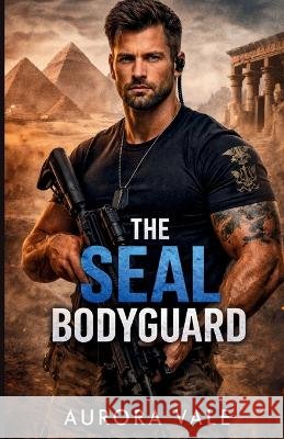 The SEAL Bodyguard: A Military Bodyguard Romance Vale, Aurora 9798256292461 Aurora Vale - książka