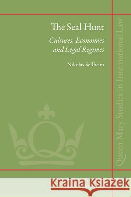 The Seal Hunt: Cultures, Economies and Legal Regimes Nikolas Sellheim 9789004324985 Brill - Nijhoff - książka