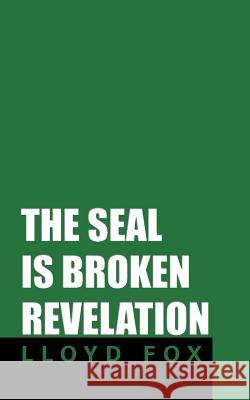 The Seal Is Broken Revelation Lloyd Fox 9781449791384 WestBow Press - książka