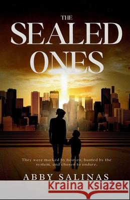 The Sealed Ones: They were marked by heaven, hunted by the system, and chosen to endure. Abby Salinas 9781088123652 Remnant Voice Press - książka