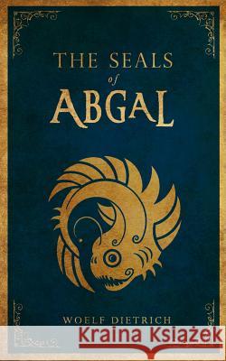 The Seals of Abgal: A Guardians of the Seals Tale Woelf Dietrich 9781481886529 Createspace - książka