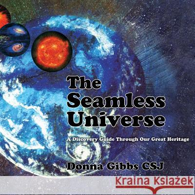 The Seamless Universe: A Discovery Guide Through Our Great Heritage Donna Gibb 9781478767459 Outskirts Press - książka