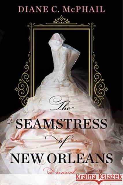 The Seamstress of New Orleans: A Fascinating Novel of Southern Historical Fiction Diane C. McPhail 9781496738165 Kensington Publishing - książka