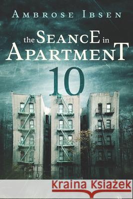 The Seance in Apartment 10 Ambrose Ibsen 9781973184249 Independently Published - książka