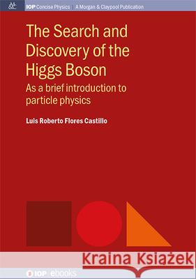 The Search and Discovery of the Higgs Boson: As a brief introduction to particle physics Luis Roberto Flores Castillo 9781643279152 Morgan & Claypool - książka