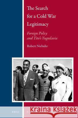 The Search for a Cold War Legitimacy: Foreign Policy and Tito's Yugoslavia Robert Edward Niebuhr 9789004358874 Brill - książka