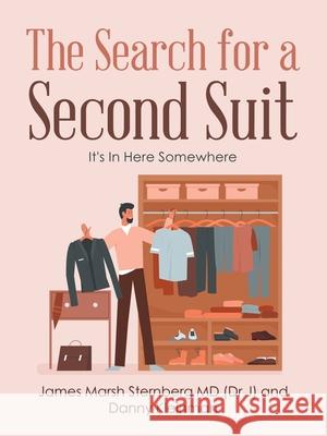 The Search for a Second Suit: It's in Here Somewhere James Marsh Sternberg, MD, Danny Kleinman 9781665546249 Authorhouse - książka