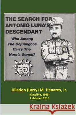 The Search for Antonio Luna's Descendant Dr Hilarion M. Henare Tatay Jobo Elize 9781541276093 Createspace Independent Publishing Platform - książka