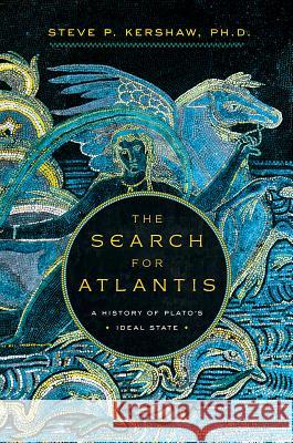 The Search for Atlantis: A History of Plato's Ideal State Stephen Kershaw, PhD 9781643133461 Pegasus Books - książka