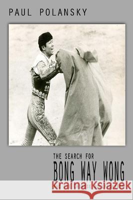 The Search for Bong Way Wong Paul Polansky 9781534854246 Createspace Independent Publishing Platform - książka