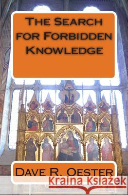 The Search for Forbidden Knowledge Dave R. Oester 9781503309937 Createspace - książka