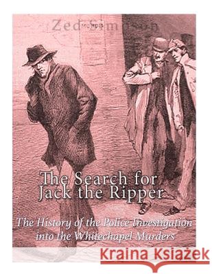 The Search for Jack the Ripper: The History of the Police Investigation into the Whitechapel Murders Simpson, Zed 9781985762893 Createspace Independent Publishing Platform - książka