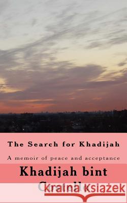 The Search for Khadijah: A memoir of peace and acceptance Costello, Khadijah Bint 9781539536598 Createspace Independent Publishing Platform - książka