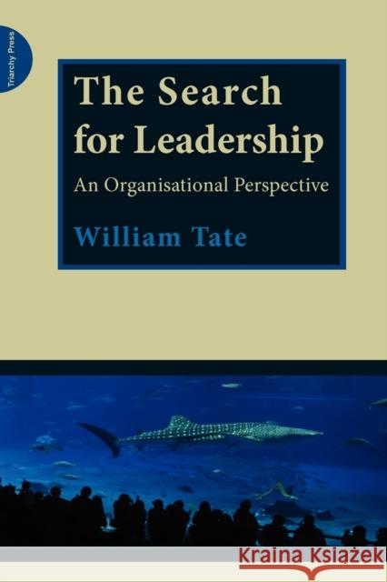 The Search for Leadership: An Organisational Perspective William Tate 9780955768170 Triarchy Press - książka