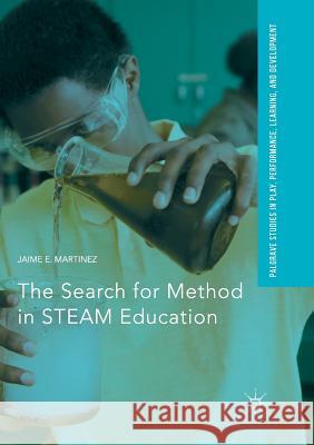 The Search for Method in Steam Education Martinez, Jaime E. 9783319857572 Palgrave Macmillan - książka