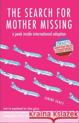 The Search for Mother Missing: A Peek Inside International Adoption Janine Vance 9781548423964 Createspace Independent Publishing Platform - książka