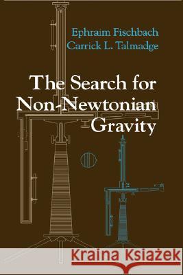 The Search for Non-Newtonian Gravity Ephraim Fischbach E. Fischbach Carrick L. Talmadge 9780387984902 AIP Press - książka