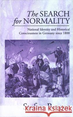 The Search for Normality: National Identity and Historical Consciousness in Germany Since 1800 Berger, Stefan 9781571816207  - książka