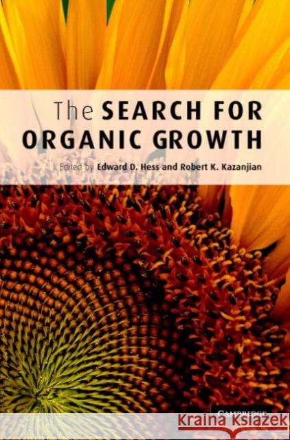 The Search for Organic Growth Edward D. Hess (Emory University, Atlanta), Robert K. Kazanjian (Emory University, Atlanta) 9780521852609 Cambridge University Press - książka