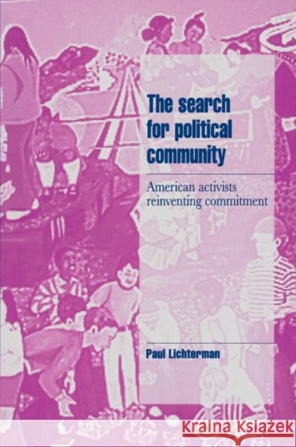 The Search for Political Community: American Activists Reinventing Commitment Lichterman, Paul 9780521483438 Cambridge University Press - książka