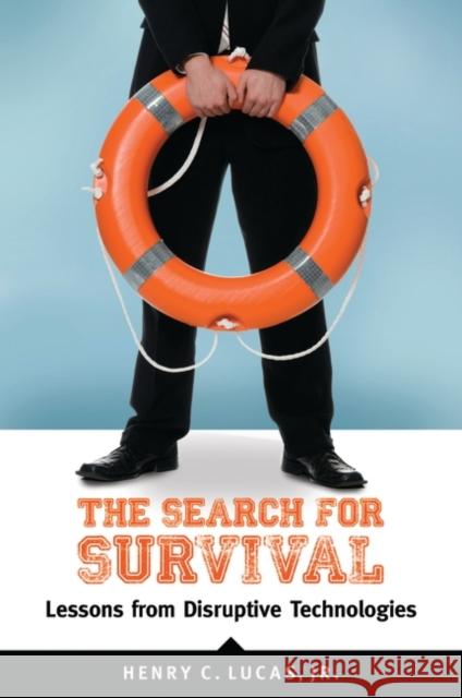 The Search for Survival: Lessons from Disruptive Technologies Lucas, Henry C. 9781440802775 Praeger - książka