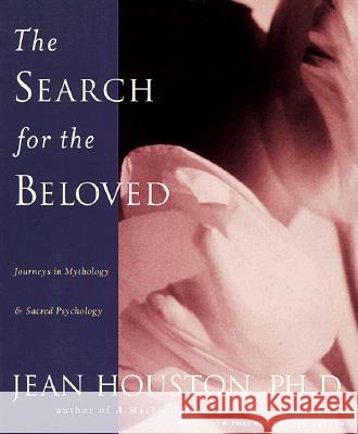 The Search for the Beloved: Journeys in Mythology & Sacred Psychology Jean Houston Jean Huston 9780874778717 Jeremy P. Tarcher - książka