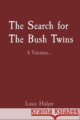 The Search for The Bush Twins: A Valentine... Louie Holyst 9780578741529 Louie Holyst LLC - książka