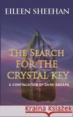 The Search for the Crystal Key: A Continuation of Dark Escape Eileen Sheehan 9780692630037 Earth Wise Books - książka