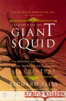 The Search for the Giant Squid: The Biology and Mythology of the World's Most Elusive Sea Creature Richard Ellis 9780140286762 Penguin Books - książka