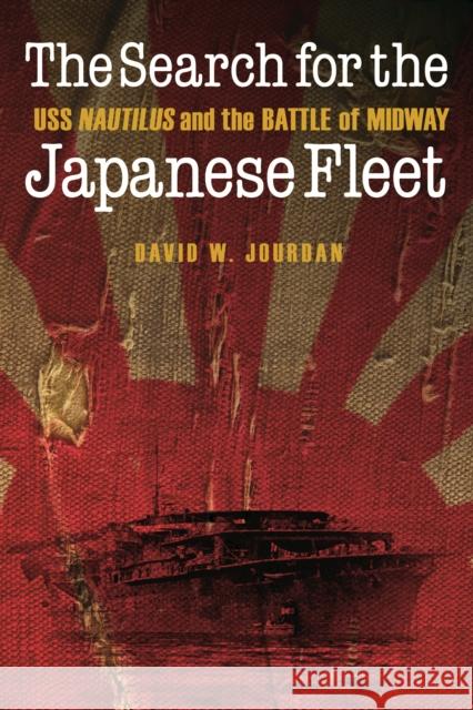 The Search for the Japanese Fleet: USS Nautilus and the Battle of Midway David W. Jourdan Philip G. Renaud 9781612347165 Potomac Books - książka