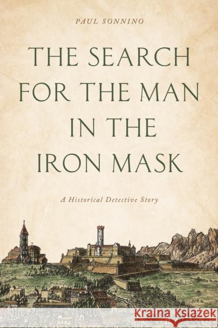 The Search for the Man in the Iron Mask: A Historical Detective Story Paul Sonnino 9781442253636 Rowman & Littlefield Publishers - książka